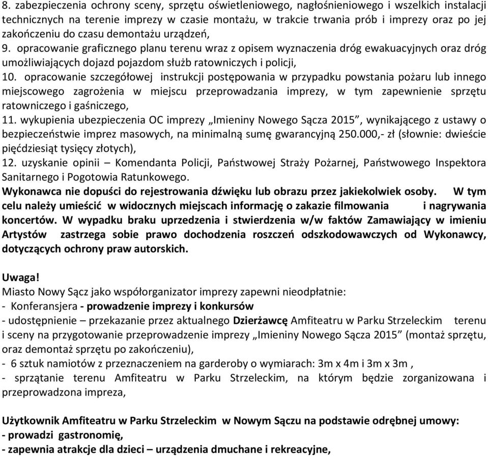 opracowanie graficznego planu terenu wraz z opisem wyznaczenia dróg ewakuacyjnych oraz dróg umożliwiających dojazd pojazdom służb ratowniczych i policji, 10.
