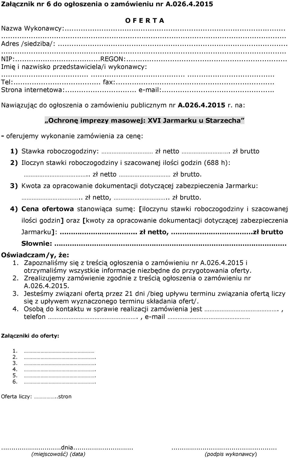 na: Ochronę imprezy masowej: XVI Jarmarku u Starzecha - oferujemy wykonanie zamówienia za cenę: 1) Stawka roboczogodziny: zł netto.