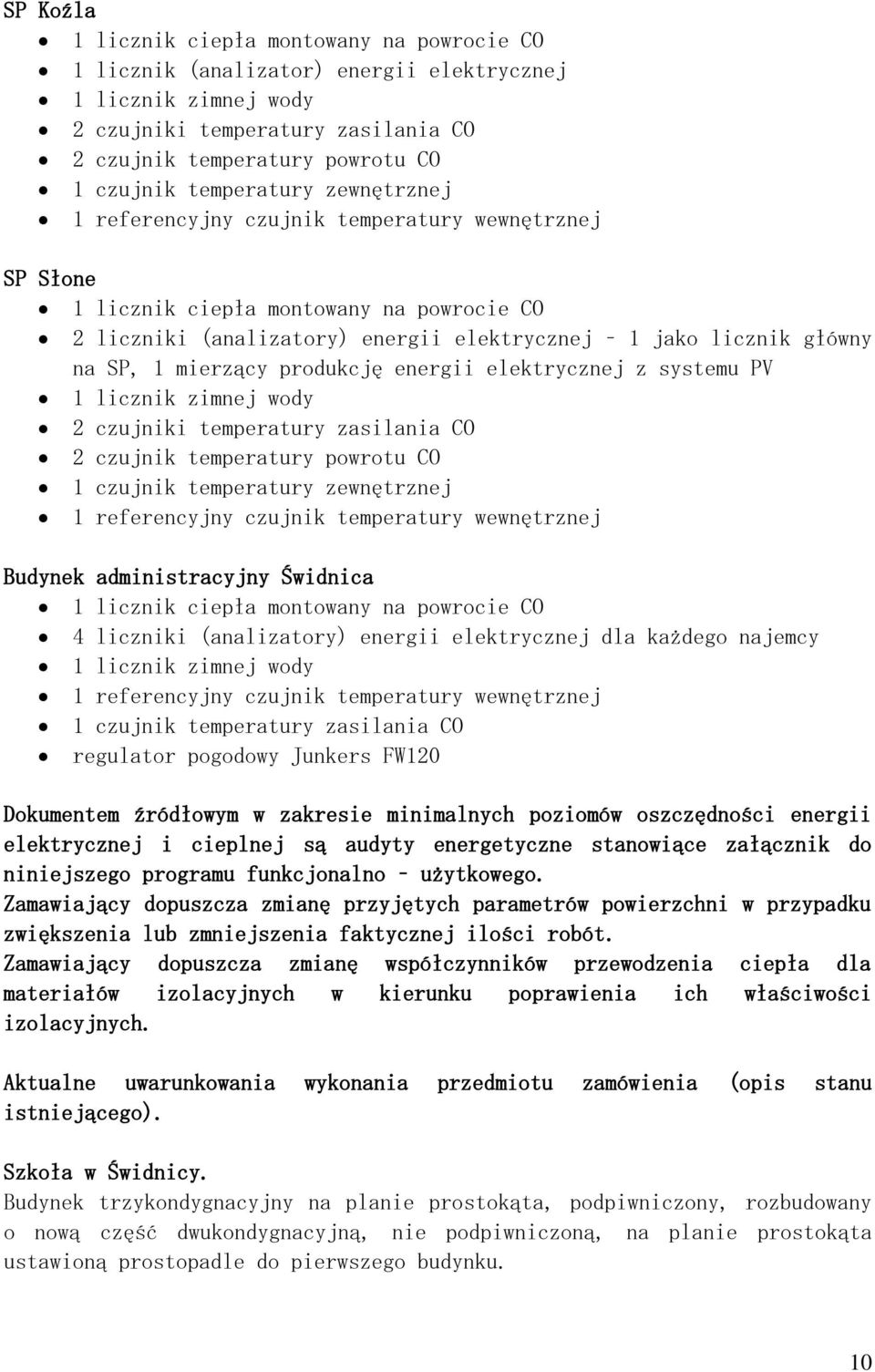 mierzący produkcję energii elektrycznej z systemu PV 1 licznik zimnej wody 2 czujniki temperatury zasilania CO 2 czujnik temperatury powrotu CO 1 czujnik temperatury zewnętrznej 1 referencyjny