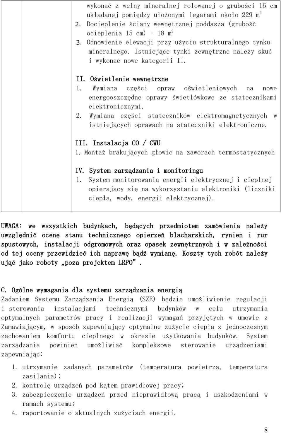 Wymiana części opraw oświetleniowych na nowe energooszczędne oprawy świetlówkowe ze statecznikami elektronicznymi. 2.