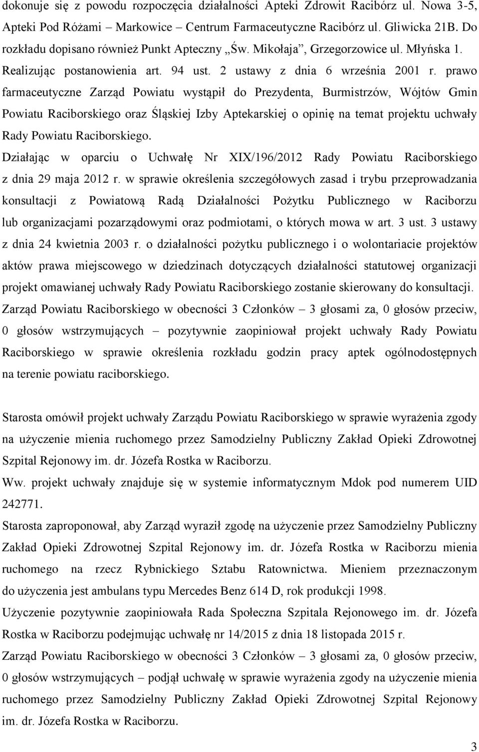 prawo farmaceutyczne Zarząd Powiatu wystąpił do Prezydenta, Burmistrzów, Wójtów Gmin Powiatu Raciborskiego oraz Śląskiej Izby Aptekarskiej o opinię na temat projektu uchwały Rady Powiatu