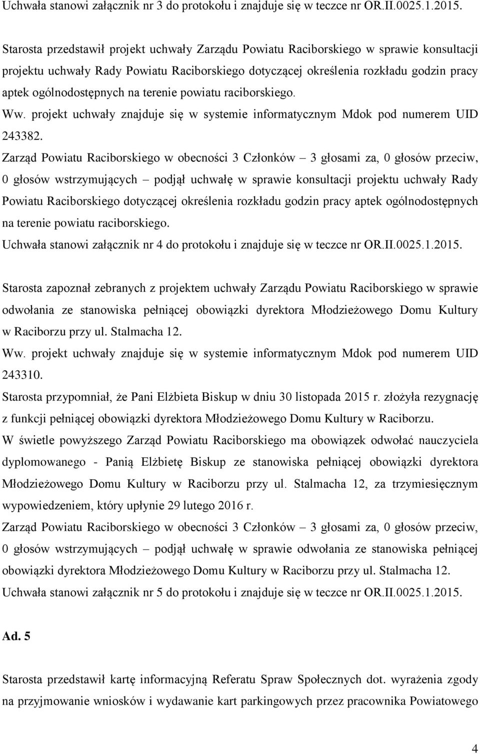 na terenie powiatu raciborskiego. Ww. projekt uchwały znajduje się w systemie informatycznym Mdok pod numerem UID 243382.