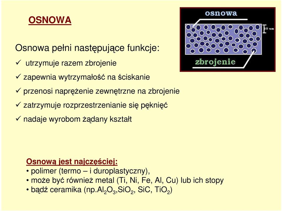 nadaje wyrobom Ŝądany kształt Osnową jest najczęściej: polimer (termo i duroplastyczny), moŝe