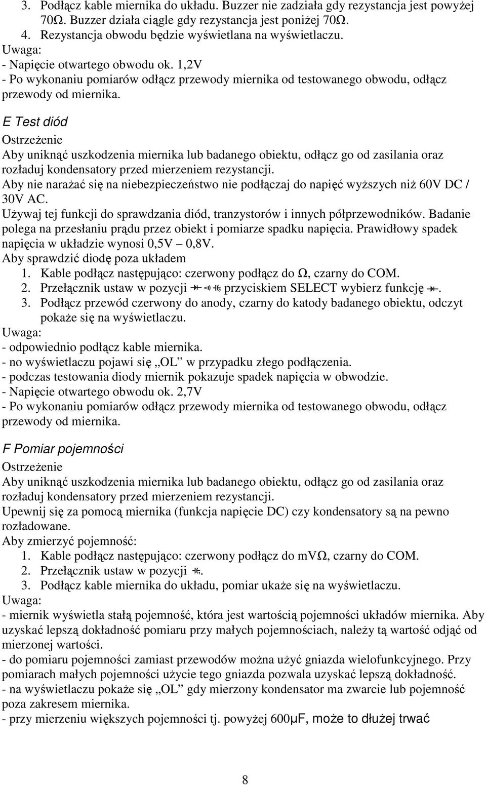 1,2V - Po wykonaniu pomiarów odłącz przewody miernika od testowanego obwodu, odłącz E Test diód Aby uniknąć uszkodzenia miernika lub badanego obiektu, odłącz go od zasilania oraz rozładuj