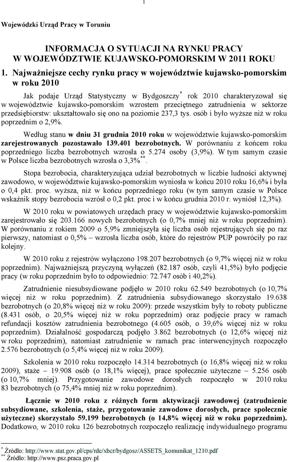 przeciętnego zatrudnienia w sektorze przedsiębiorstw: ukształtowało się ono na poziomie 237,3 tys. osób i było wyższe niż w roku poprzednim o 2,9%.