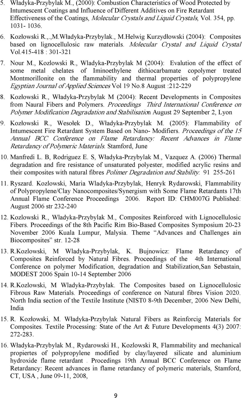 Crystals, Vol. 354, pp. 1031 1036. 6. Kozłowski R.,.,M.Władyka Przybylak., M.Helwig Kurzydłowski (2004): Composites based on lignocellulosic raw materials. Molecular Crystal and Liquid Crystal Vol.