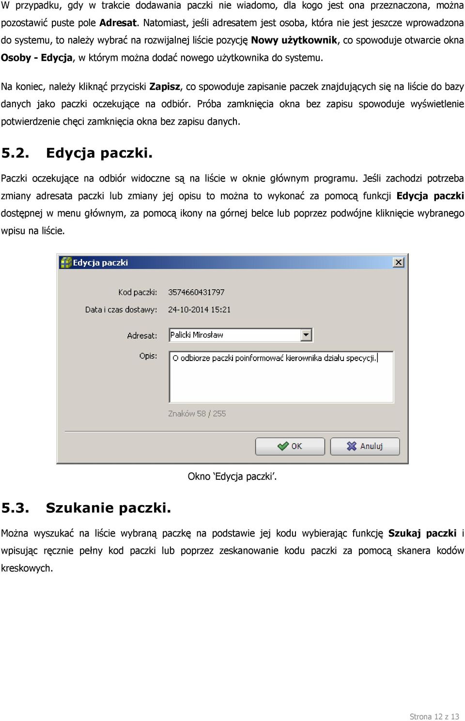 którym można dodać nowego użytkownika do systemu. Na koniec, należy kliknąć przyciski Zapisz, co spowoduje zapisanie paczek znajdujących się na liście do bazy danych jako paczki oczekujące na odbiór.