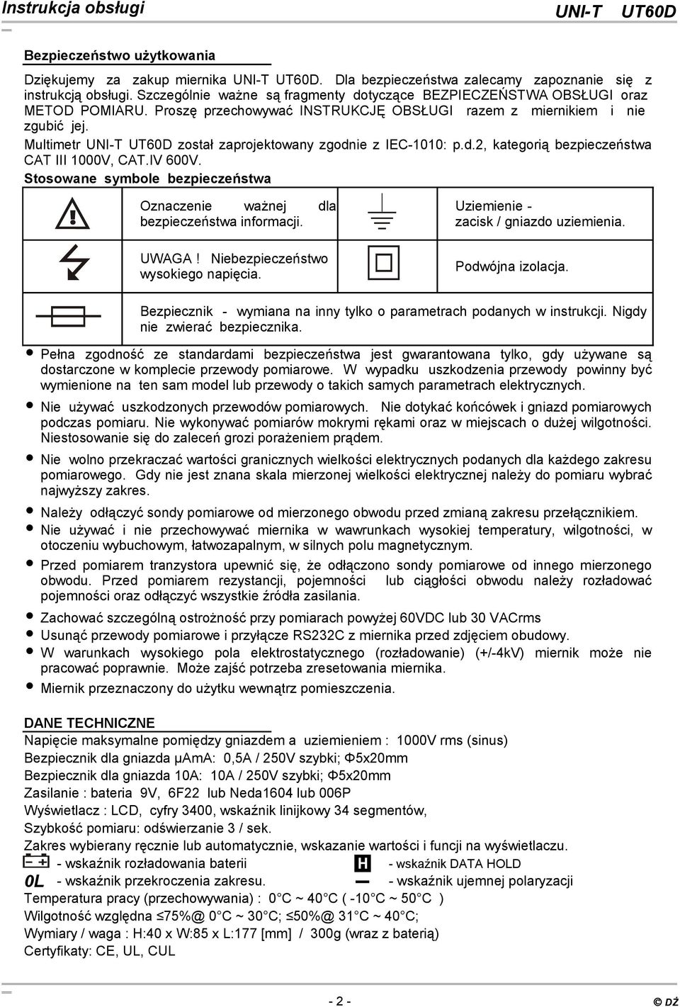 Multimetr UNI-T UT60D został zaprojektowany zgodnie z IEC-1010: p.d.2, kategorią bezpieczeństwa CAT III 1000V, CAT.IV 600V.