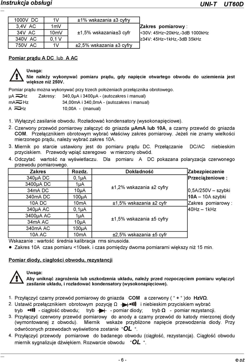 Pomiar prądu można wykonywać przy trzech położeniach przełącznika obrotowego. μa Zakresy: 340,0μA i 3400μA - (autozakres i manual) ma 34,00mA i 340,0mA - (autozakres i manual) A 10,00A - (manual) 1.