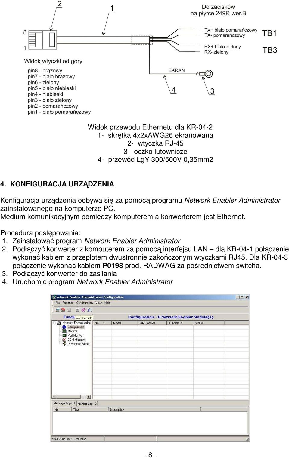 Medium komunikacyjnym pomiędzy komputerem a konwerterem jest Ethernet. Procedura postępowania: 1. Zainstalować program Network Enabler Administrator 2.