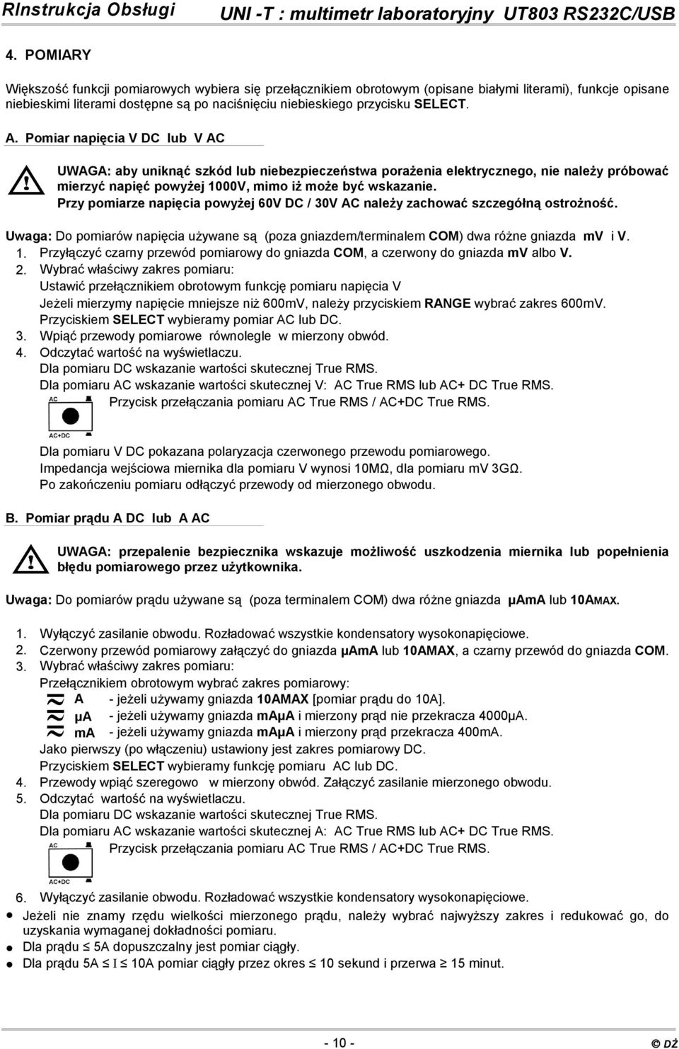 Przy pomiarze napięcia powyżej 60V DC / 30V AC należy zachować szczegółną ostrożność. Uwaga: Do pomiarów napięcia używane są (poza gniazdem/terminalem COM) dwa różne gniazda mv i V. 1.