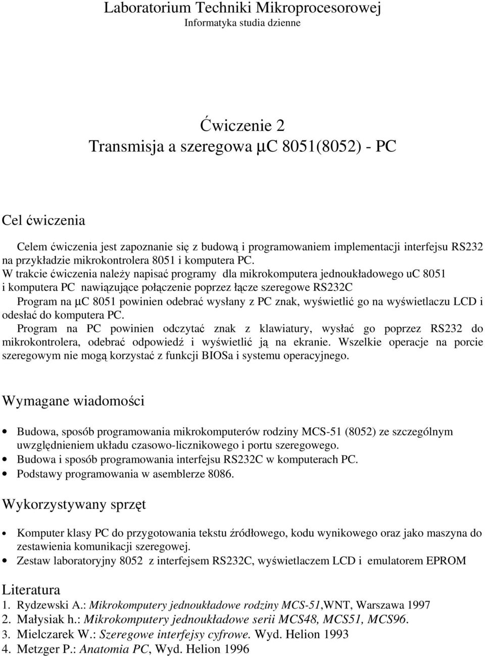 W trakcie ćwiczenia należy napisać programy dla mikrokomputera jednoukładowego uc 8051 i komputera PC nawiązujące połączenie poprzez łącze szeregowe RS232C Program na µc 8051 powinien odebrać wysłany