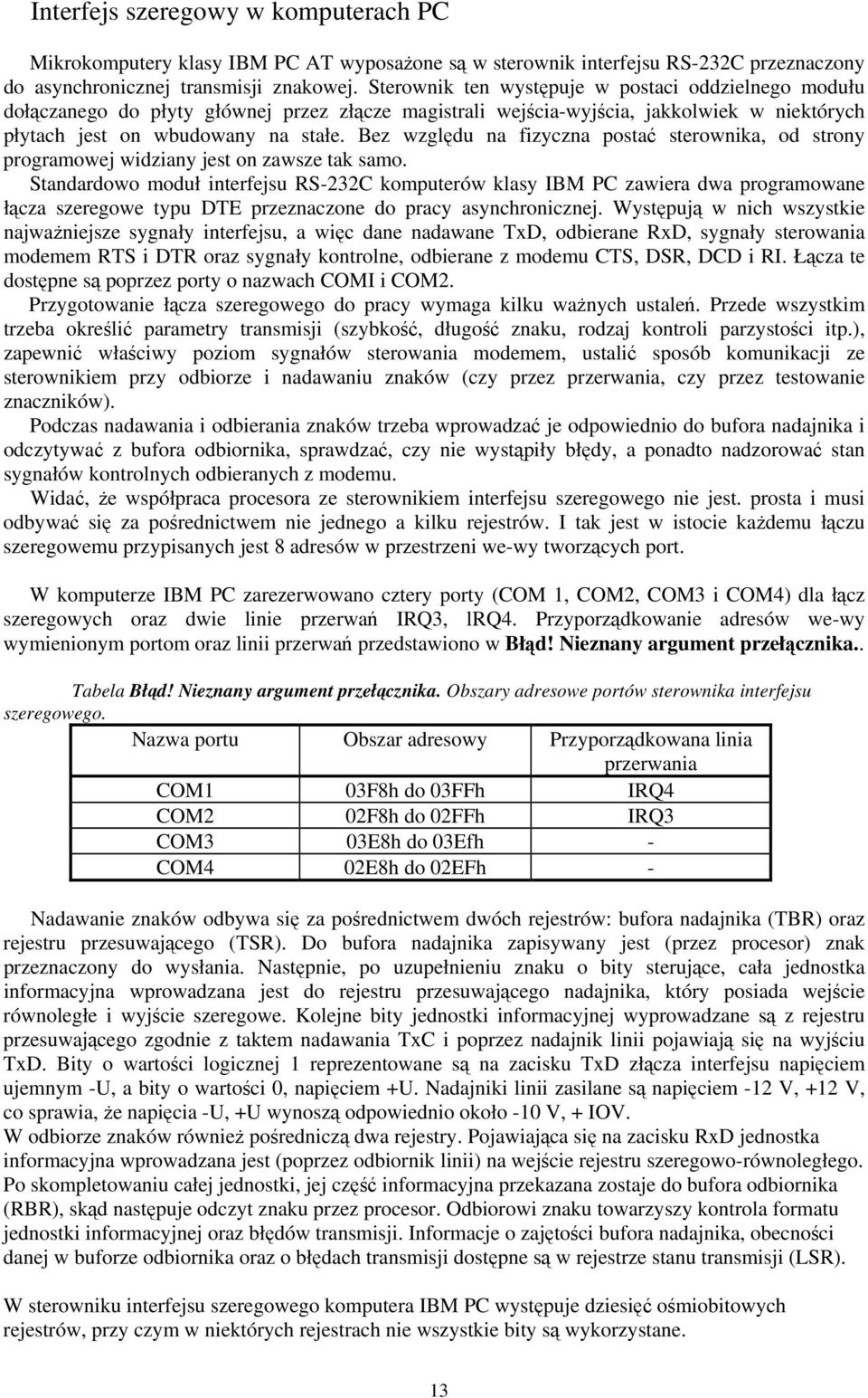 Bez względu na fizyczna postać sterownika, od strony programowej widziany jest on zawsze tak samo.