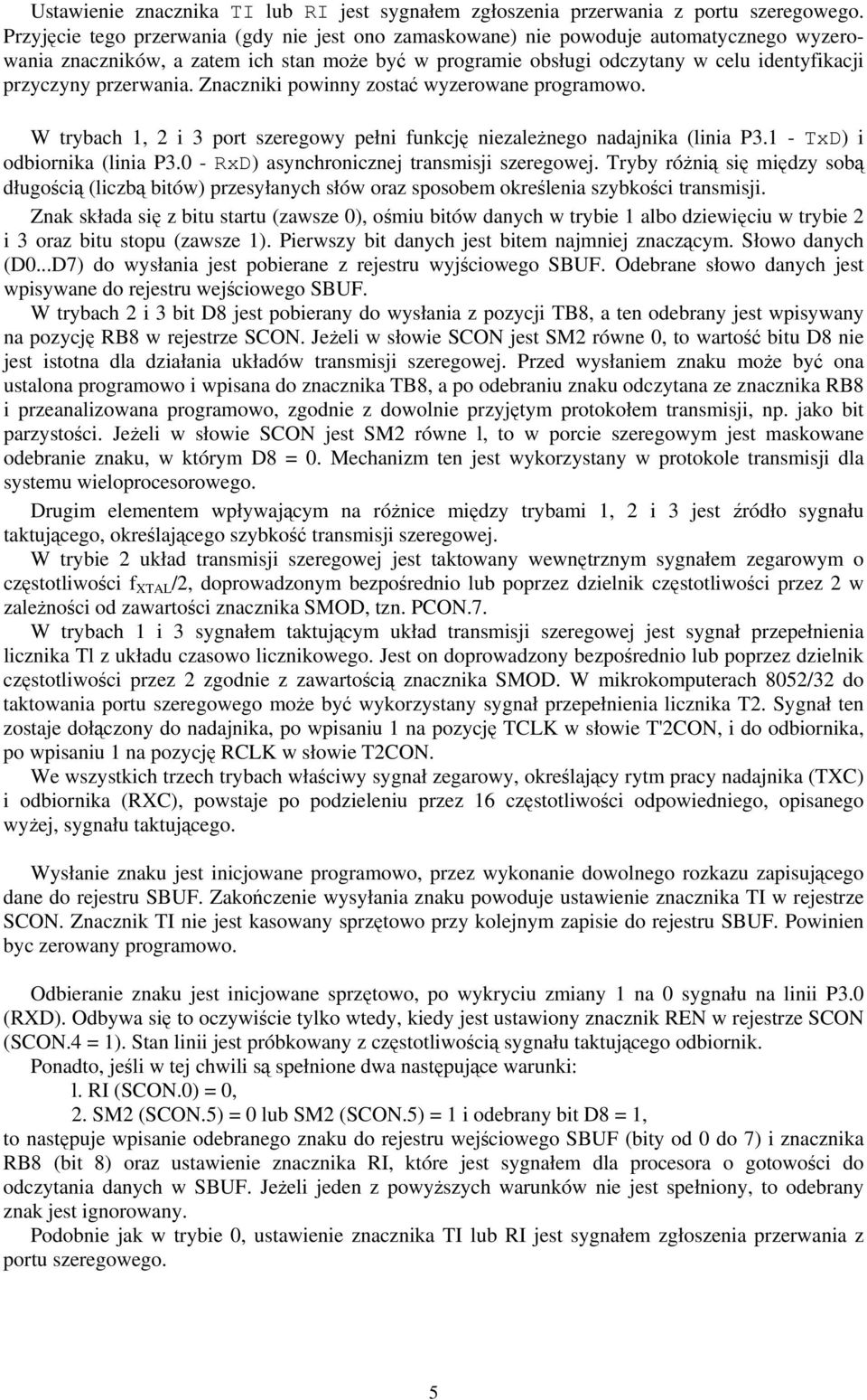 przerwania. Znaczniki powinny zostać wyzerowane programowo. W trybach 1, 2 i 3 port szeregowy pełni funkcję niezależnego nadajnika (linia P3.1 - TxD) i odbiornika (linia P3.