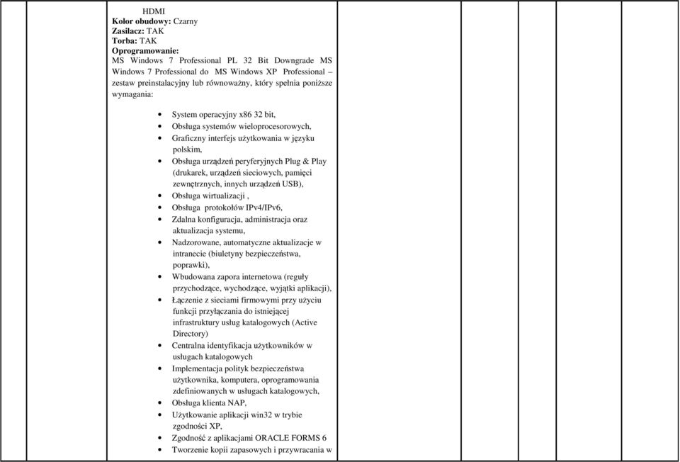 & Play (drukarek, urządzeń sieciowych, pamięci zewnętrznych, innych urządzeń USB), Obsługa wirtualizacji, Obsługa protokołów IPv4/IPv6, Zdalna konfiguracja, administracja oraz aktualizacja systemu,