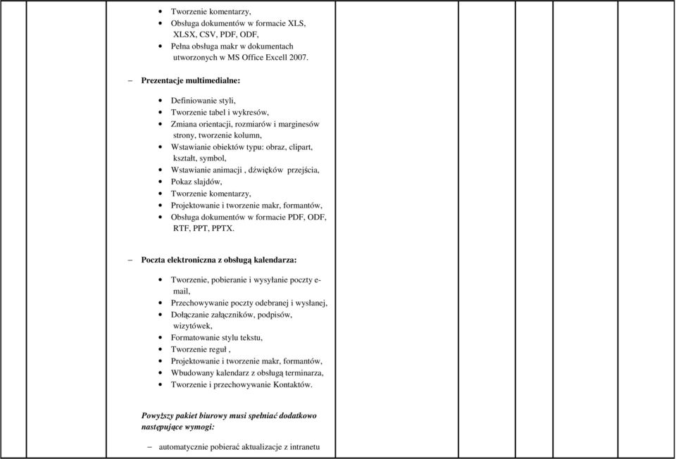 symbol, Wstawianie animacji, dźwięków przejścia, Pokaz slajdów, Tworzenie komentarzy, Projektowanie i tworzenie makr, formantów, Obsługa dokumentów w formacie PDF, ODF, RTF, PPT, PPTX.