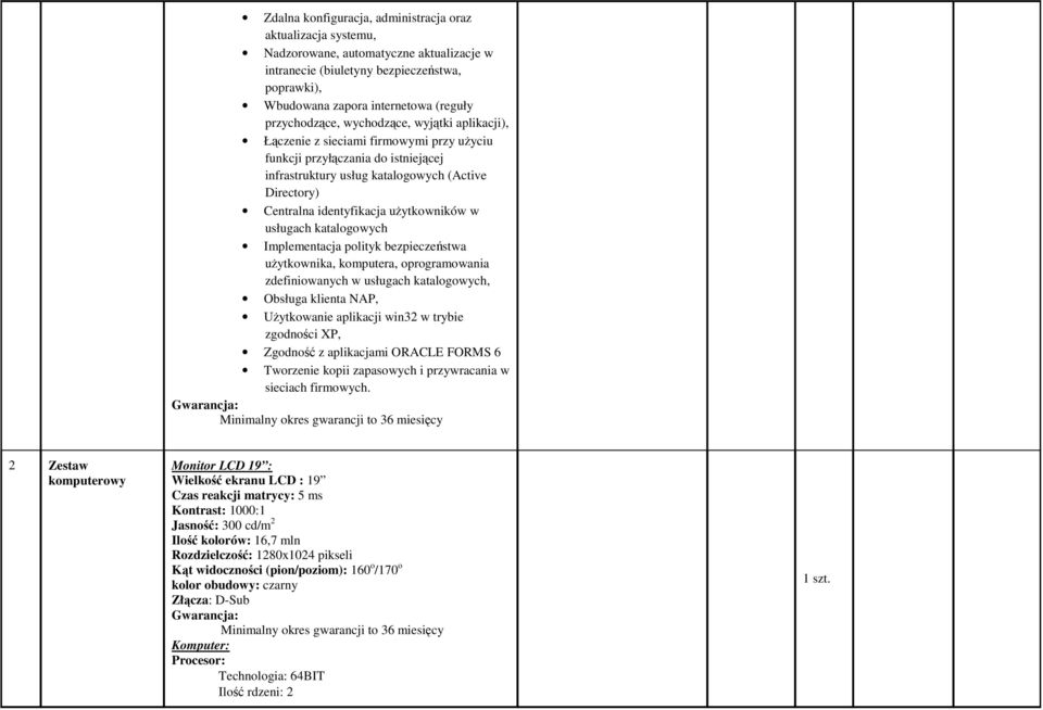 identyfikacja uŝytkowników w usługach katalogowych Implementacja polityk bezpieczeństwa uŝytkownika, komputera, oprogramowania zdefiniowanych w usługach katalogowych, Obsługa klienta NAP, UŜytkowanie