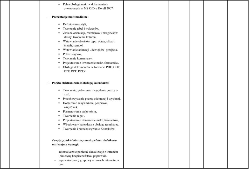 symbol, Wstawianie animacji, dźwięków przejścia, Pokaz slajdów, Tworzenie komentarzy, Projektowanie i tworzenie makr, formantów, Obsługa dokumentów w formacie PDF, ODF, RTF, PPT, PPTX.