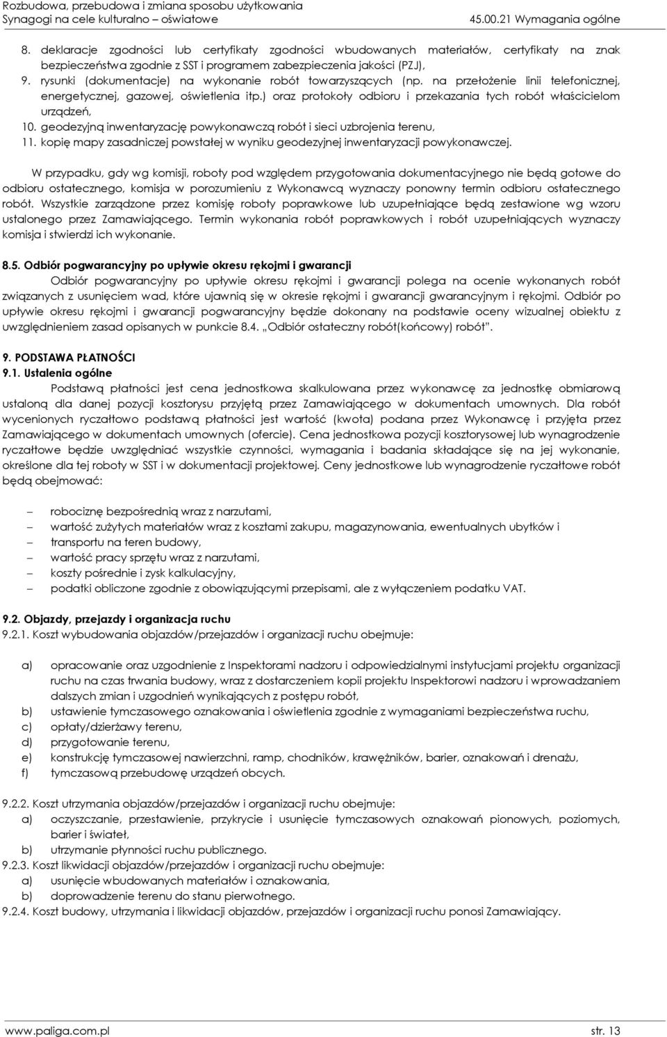 ) oraz protokoły odbioru i przekazania tych robót właścicielom urządzeń, 10. geodezyjną inwentaryzację powykonawczą robót i sieci uzbrojenia terenu, 11.