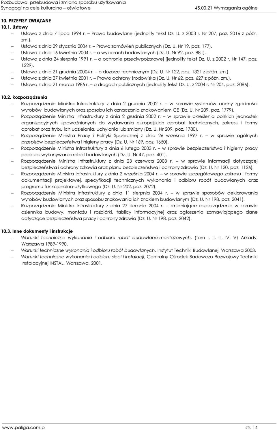 Ustawa z dnia 24 sierpnia 1991 r. o ochronie przeciwpożarowej (jednolity tekst Dz. U. z 2002 r. Nr 147, poz. 1229). Ustawa z dnia 21 grudnia 20004 r. o dozorze technicznym (Dz. U. Nr 122, poz.