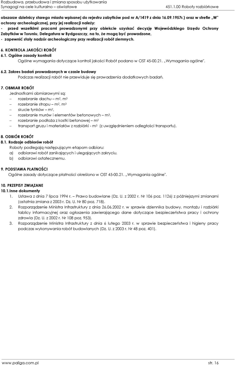 Delegatura w Bydgoszczy, na to, że mogą być prowadzone, - zapewnić stały nadzór archeologiczny przy realizacji robót ziemnych. 6. KONTROLA JAKOŚCI ROBÓT 6.1.