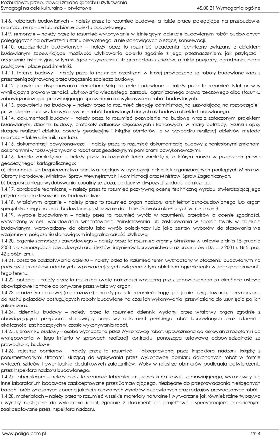 urządzeniach budowlanych należy przez to rozumieć urządzenia techniczne związane z obiektem budowlanym zapewniające możliwość użytkowania obiektu zgodnie z jego przeznaczeniem, jak przyłącza i