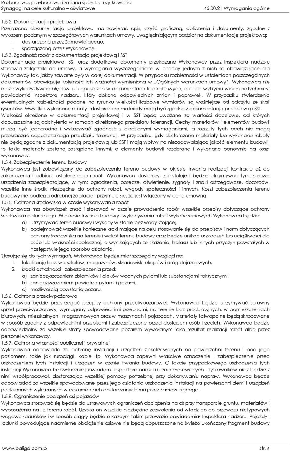 Dokumentacja projektowa Przekazana dokumentacja projektowa ma zawierać opis, część graficzną, obliczenia i dokumenty, zgodne z wykazem podanym w szczegółowych warunkach umowy, uwzględniającym podział