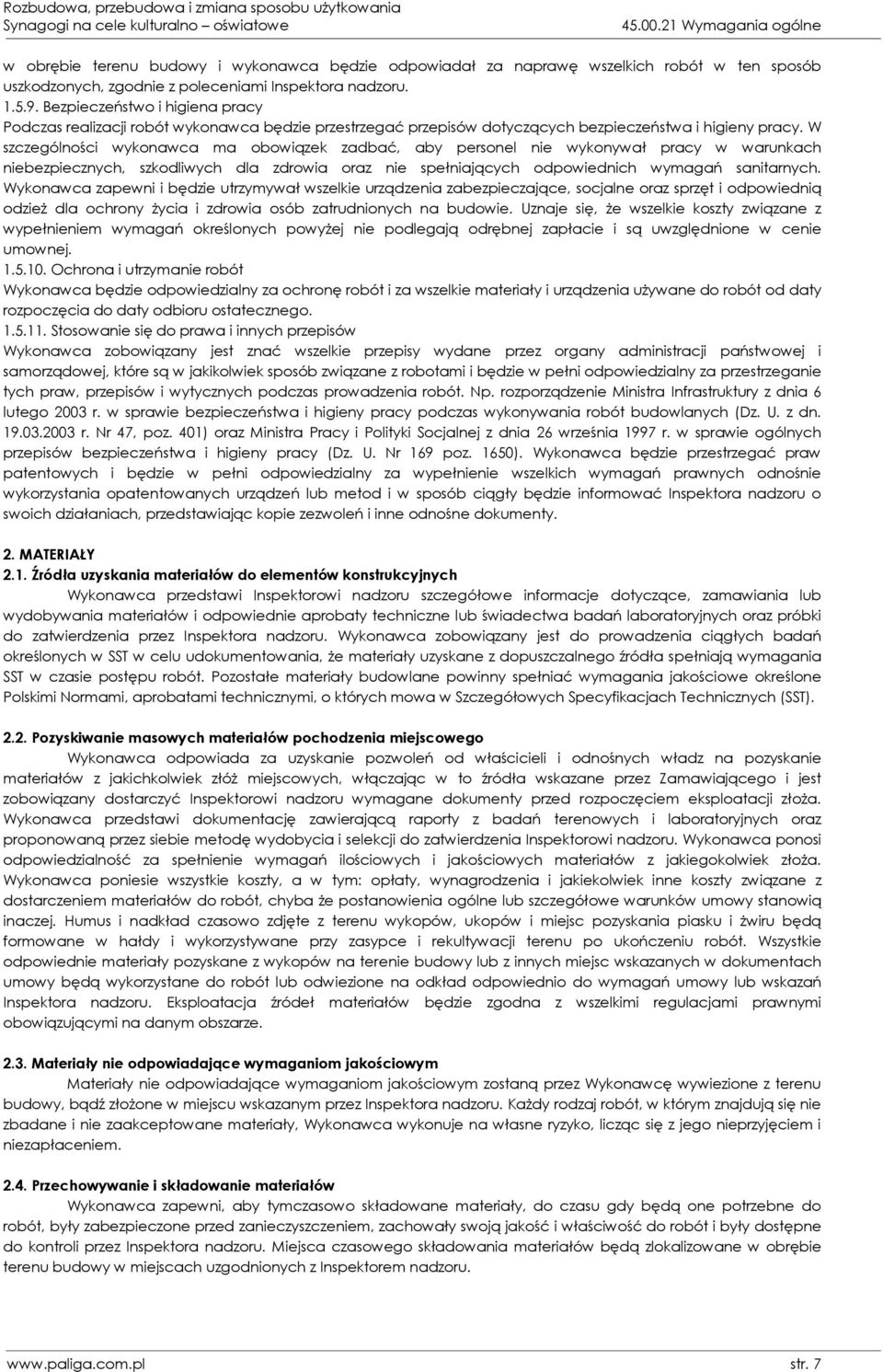 W szczególności wykonawca ma obowiązek zadbać, aby personel nie wykonywał pracy w warunkach niebezpiecznych, szkodliwych dla zdrowia oraz nie spełniających odpowiednich wymagań sanitarnych.