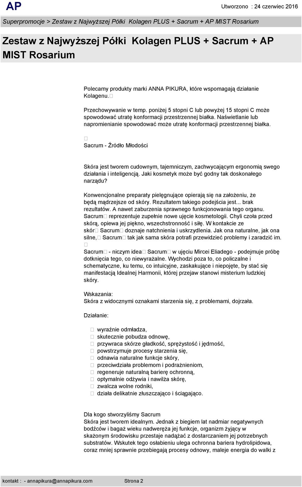 Sacrum - Źródło Młodości Skóra jest tworem cudownym, tajemniczym, zachwycającym ergonomią swego działania i inteligencją. Jaki kosmetyk może być godny tak doskonałego narządu?