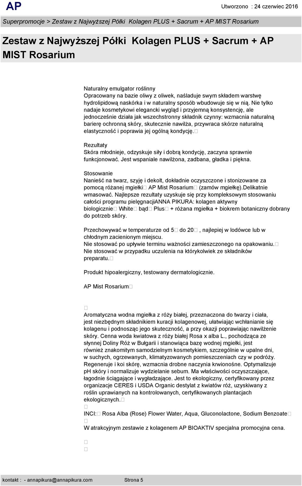 przywraca skórze naturalną elastyczność i poprawia jej ogólną kondycję. Rezultaty Skóra młodnieje, odzyskuje siły i dobrą kondycję, zaczyna sprawnie funkcjonować.