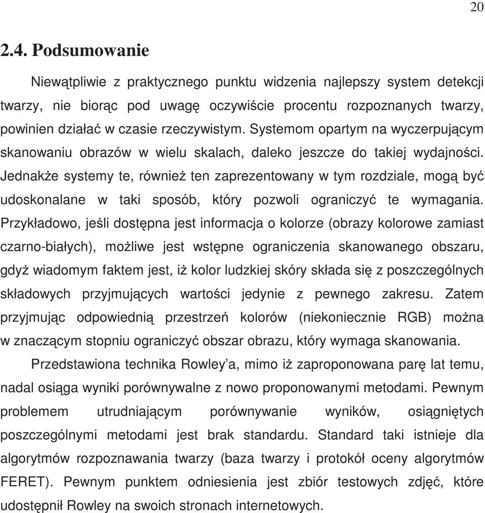 Jednak e systemy te, równie ten zaprezentowany w tym rozdziale, mog by udoskonalane w taki sposób, który pozwoli ograniczy te wymagania.