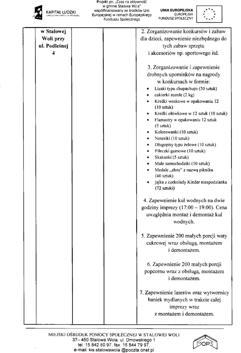 w 12 sztuk (10 sztuk) Flamastry w opakowaniu 12 sztuk (5 sztuk) Kolorowanki (10 sztuk) Notesiki (10 sztuk) Długopisy typu żelowe (10 sztuk) Piłeczki gumowe (10 sztuk) Skakanki (5 sztuk) Małe