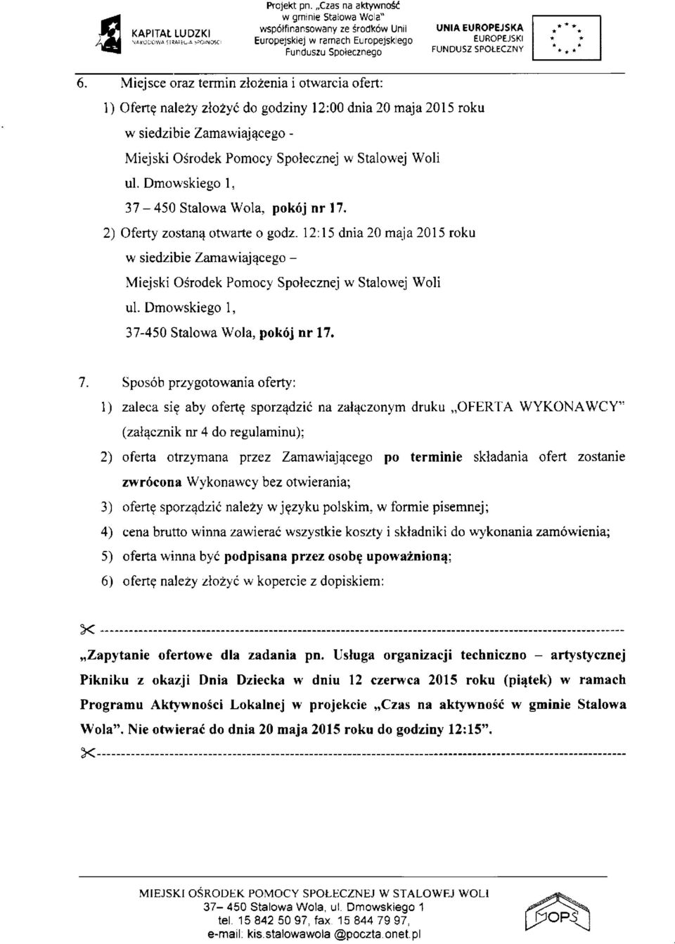 Dmowskiego 1, 37-450 Stalowa Wola, pokój nr 17. 2) Oferty zostaną otwarte o godz. 12:15 dnia 20 maja 2015 roku w siedzibie Zamawiającego - Miejski Ośrodek Pomocy Społecznej w Stalowej Woli ul.