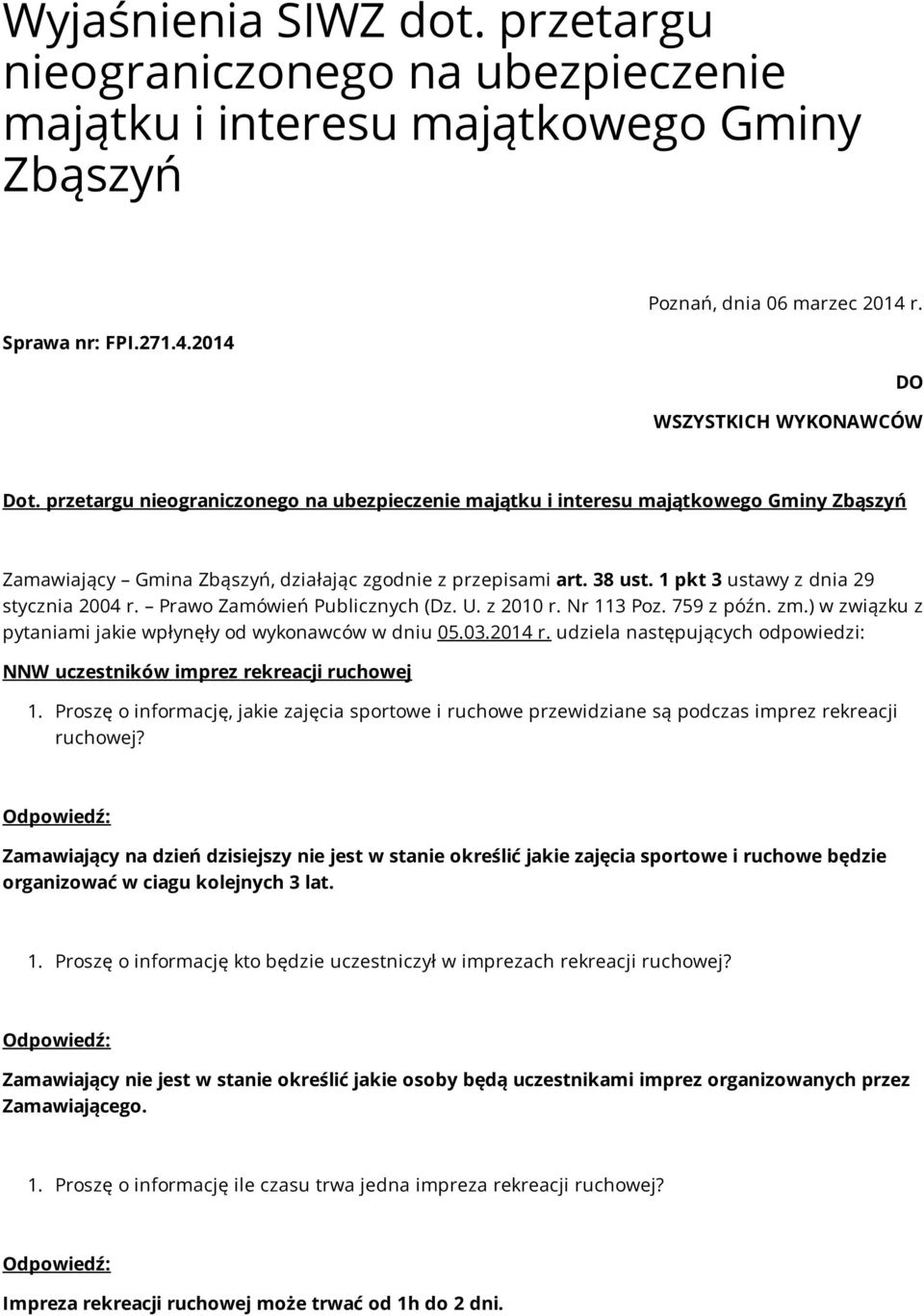 1 pkt 3 ustawy z dnia 29 stycznia 2004 r. Prawo Zamówień Publicznych (Dz. U. z 2010 r. Nr 113 Poz. 759 z późn. zm.) w związku z pytaniami jakie wpłynęły od wykonawców w dniu 05.03.2014 r.