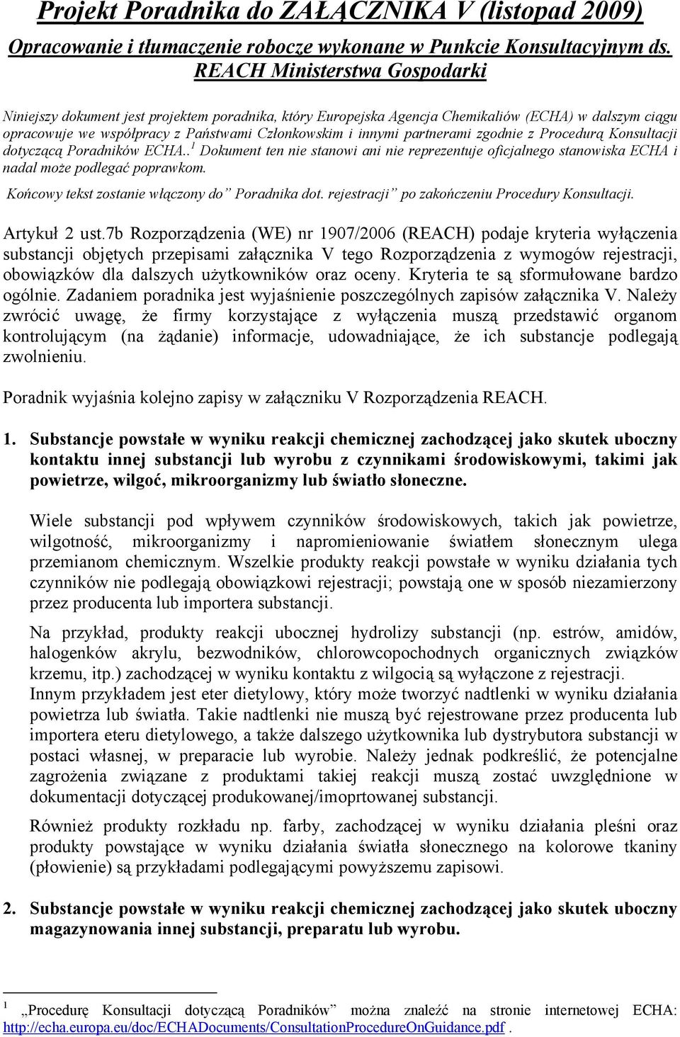 partnerami zgodnie z Procedurą Konsultacji dotyczącą Poradników ECHA.. 1 Dokument ten nie stanowi ani nie reprezentuje oficjalnego stanowiska ECHA i nadal może podlegać poprawkom.