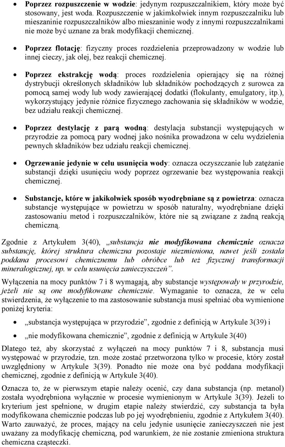 Poprzez flotację: fizyczny proces rozdzielenia przeprowadzony w wodzie lub innej cieczy, jak olej, bez reakcji chemicznej.