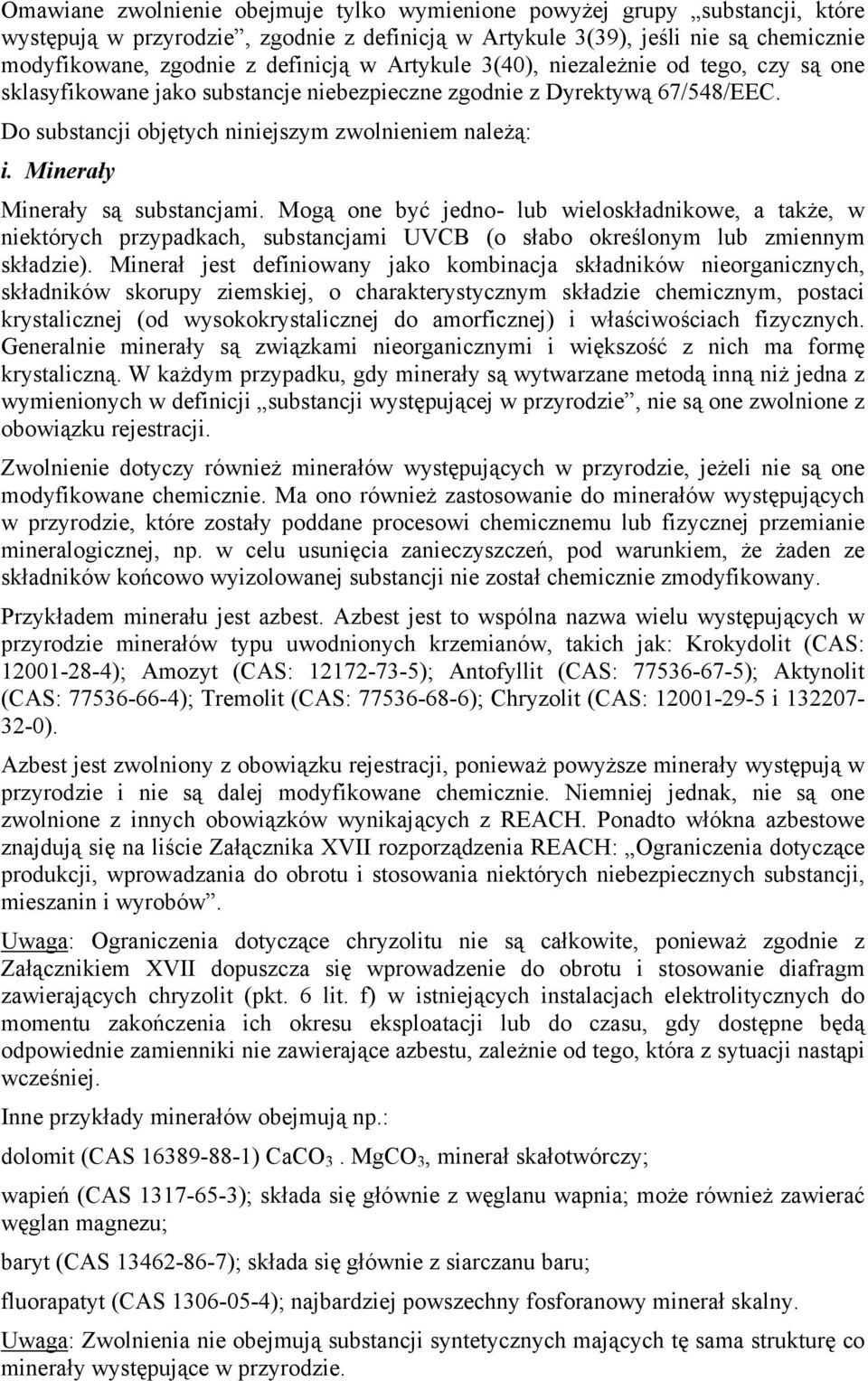 Minerały Minerały są substancjami. Mogą one być jedno- lub wieloskładnikowe, a także, w niektórych przypadkach, substancjami UVCB (o słabo określonym lub zmiennym składzie).