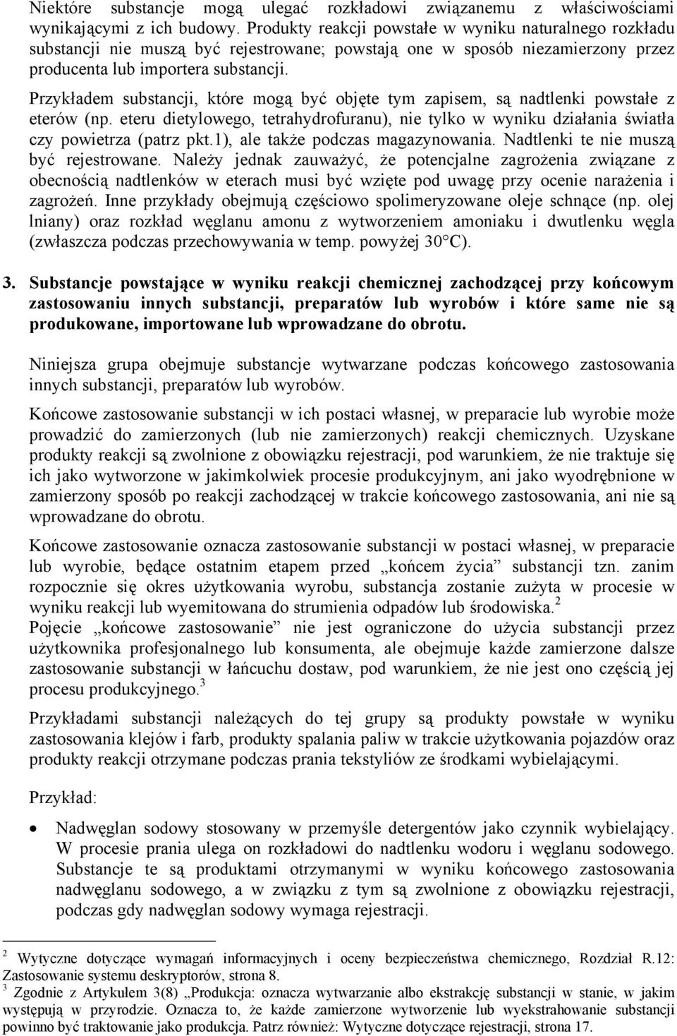 Przykładem substancji, które mogą być objęte tym zapisem, są nadtlenki powstałe z eterów (np. eteru dietylowego, tetrahydrofuranu), nie tylko w wyniku działania światła czy powietrza (patrz pkt.