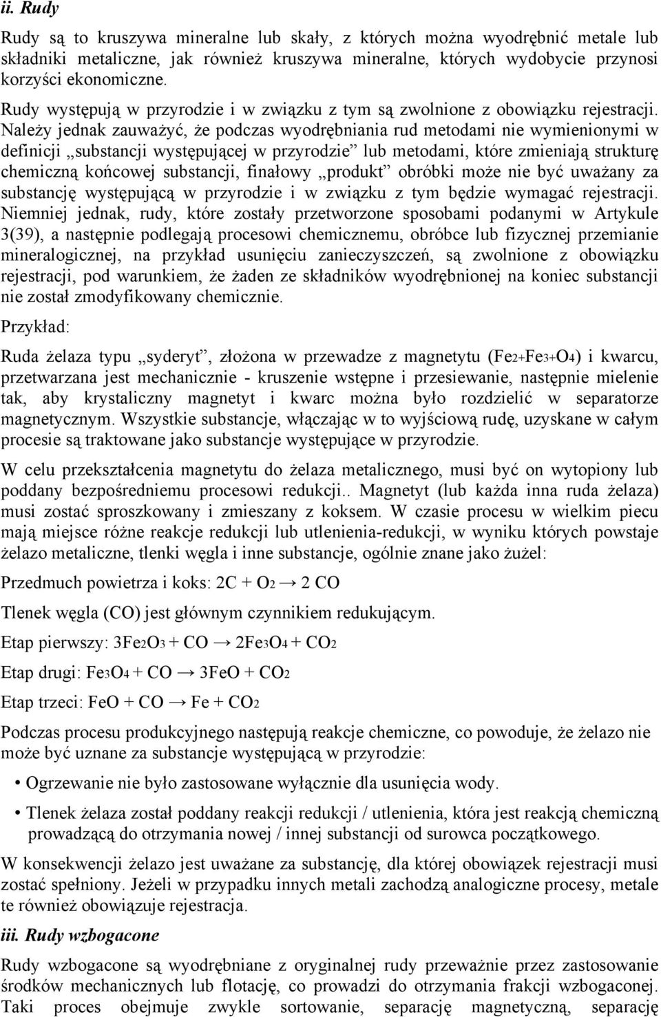 Należy jednak zauważyć, że podczas wyodrębniania rud metodami nie wymienionymi w definicji substancji występującej w przyrodzie lub metodami, które zmieniają strukturę chemiczną końcowej substancji,