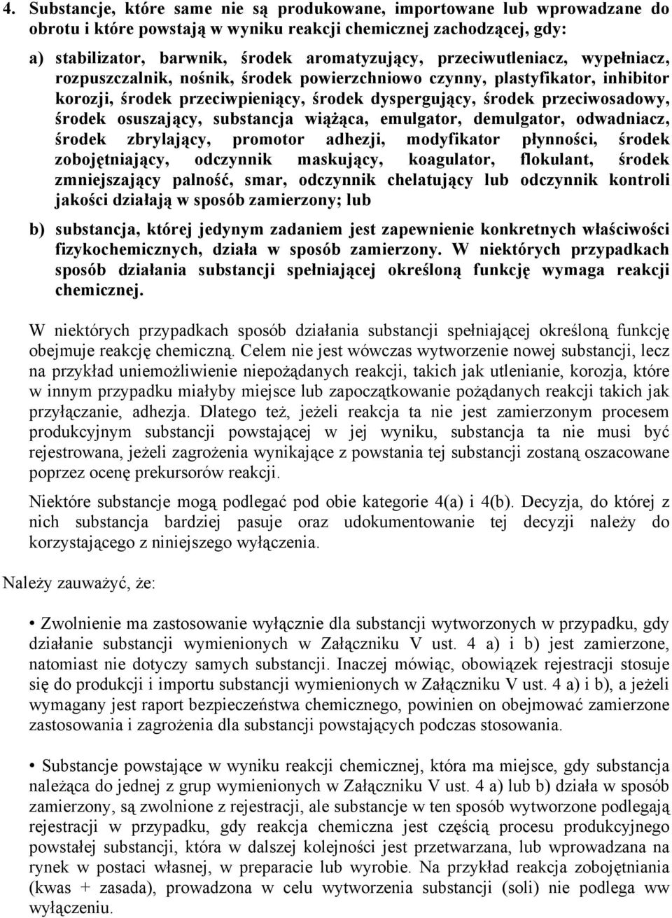 osuszający, substancja wiążąca, emulgator, demulgator, odwadniacz, środek zbrylający, promotor adhezji, modyfikator płynności, środek zobojętniający, odczynnik maskujący, koagulator, flokulant,