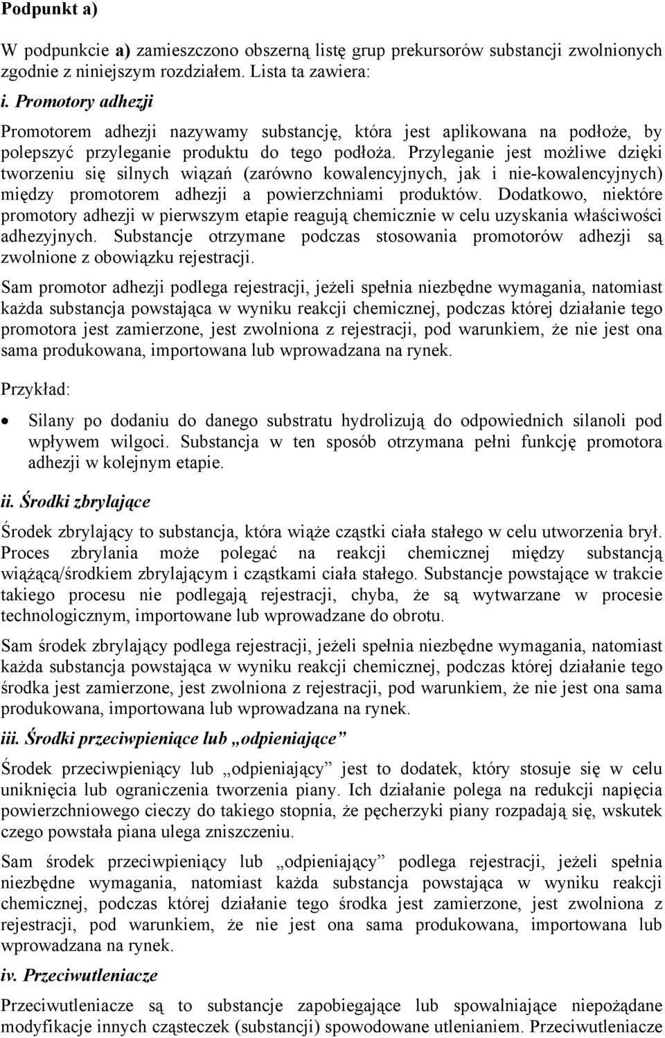 Przyleganie jest możliwe dzięki tworzeniu się silnych wiązań (zarówno kowalencyjnych, jak i nie-kowalencyjnych) między promotorem adhezji a powierzchniami produktów.