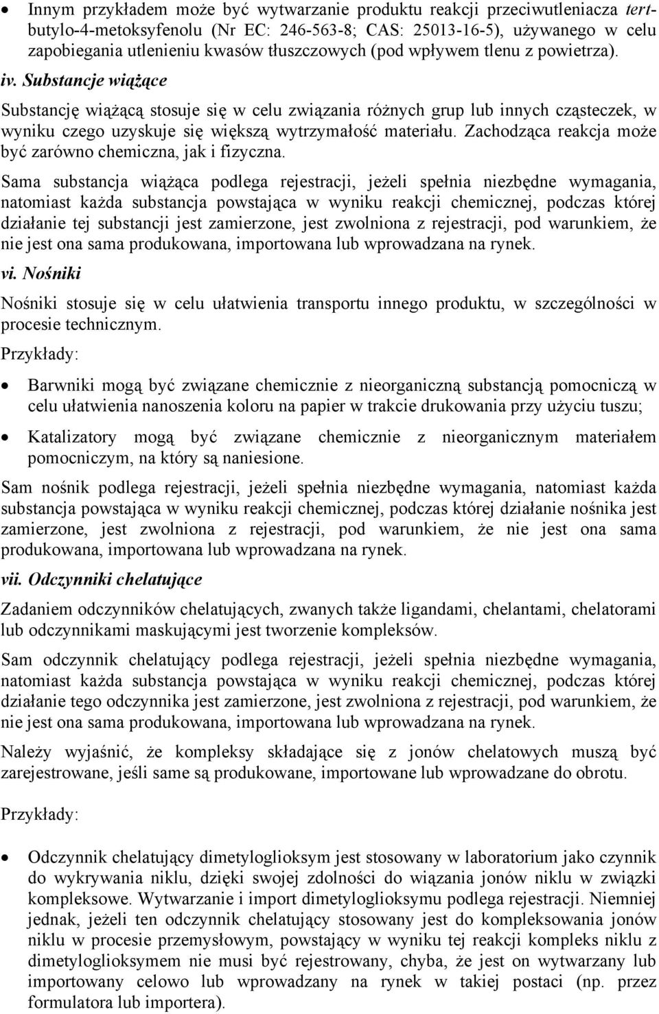 Zachodząca reakcja może być zarówno chemiczna, jak i fizyczna.