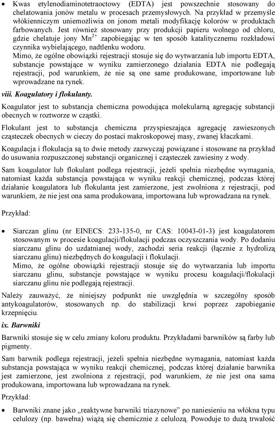 Jest również stosowany przy produkcji papieru wolnego od chloru, gdzie chelatuje jony Mn 2+ zapobiegając w ten sposób katalitycznemu rozkładowi czynnika wybielającego, nadtlenku wodoru.