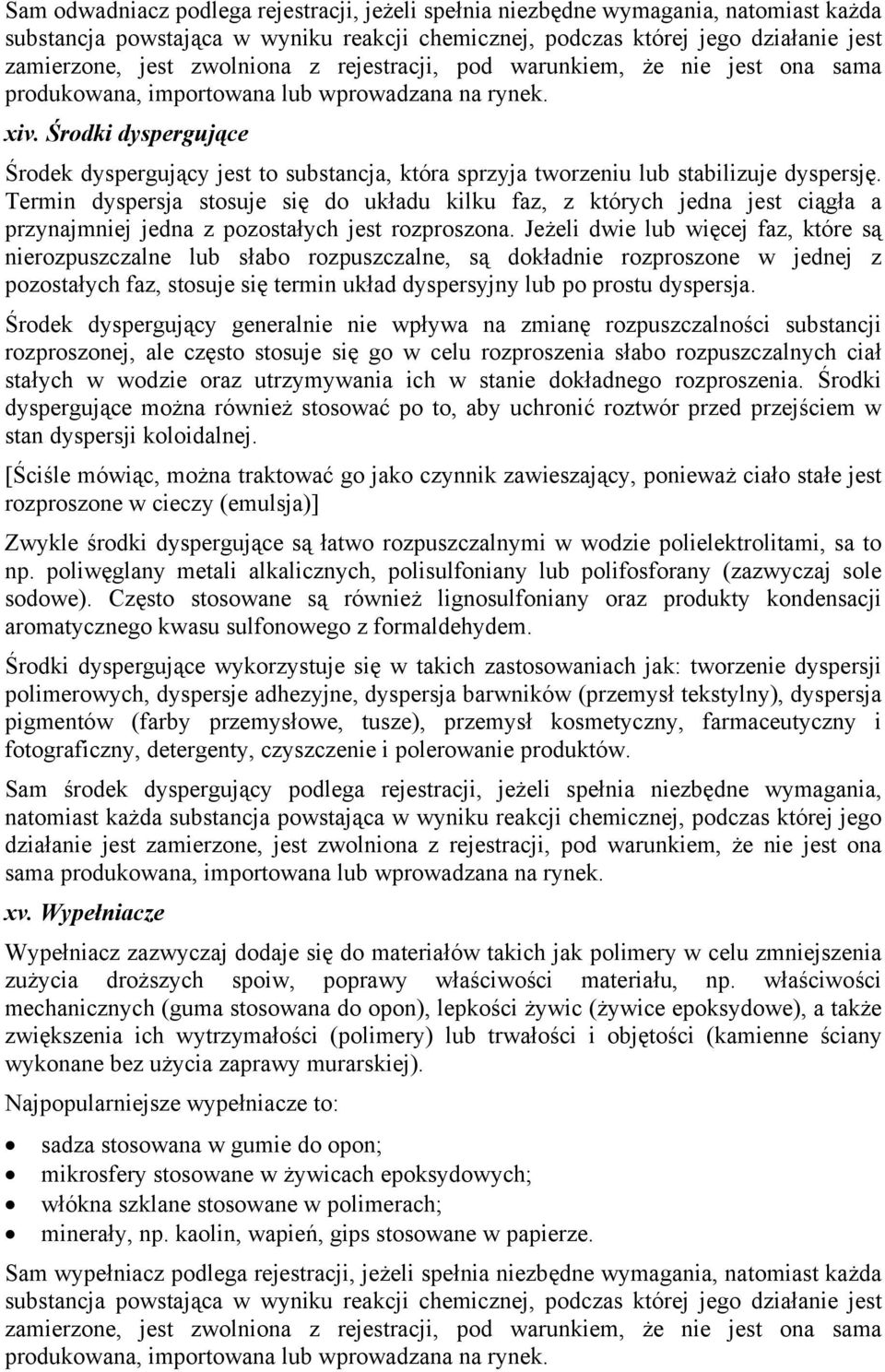 Środki dyspergujące Środek dyspergujący jest to substancja, która sprzyja tworzeniu lub stabilizuje dyspersję.