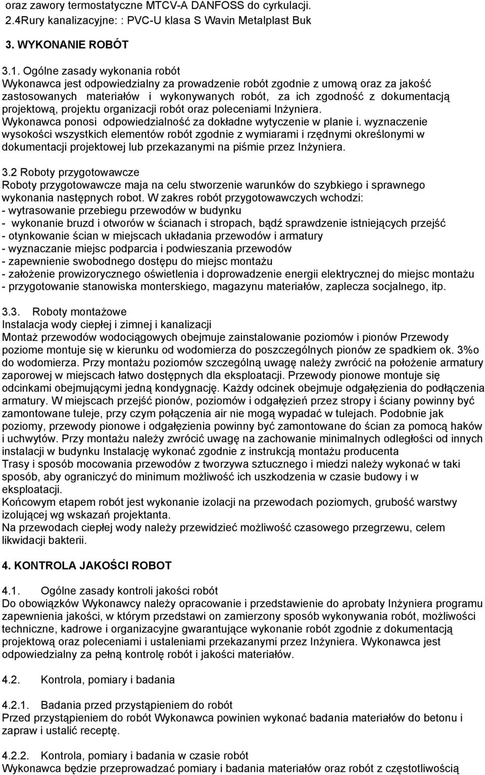 projektową, projektu organizacji robót oraz poleceniami Inżyniera. Wykonawca ponosi odpowiedzialność za dokładne wytyczenie w planie i.