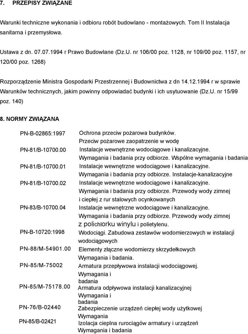 U. nr 15/99 poz. 140) 8. NORMY ZWIĄZANA PN-B-02865:1997 PN-81/B-10700.00 PN-81/B-10700.01 PN-81/B-10700.02 PN-83/B-10700.04 PN-B-10720:1998 PN-88/M-54901.00 PN-85/M-75002 PN-85/M-75178.