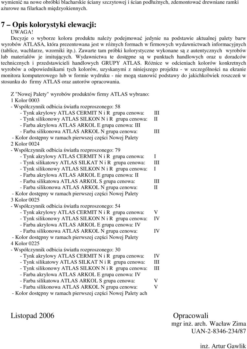 (tablice, wachlarze, wzorniki itp.). Zawarte tam próbki kolorystyczne wykonane są z autentycznych wyrobów lub materialów je imitujących.