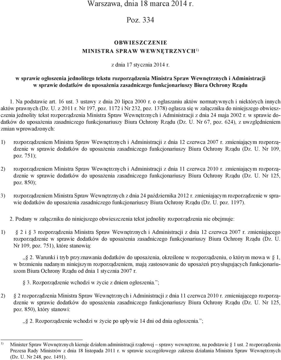 Na podstawie art. 16 ust. 3 ustawy z dnia 20 lipca 2000 r. o ogłaszaniu aktów normatywnych i niektórych innych aktów prawnych (Dz. U. z 2011 r. Nr 197, poz. 1172 i Nr 232, poz.