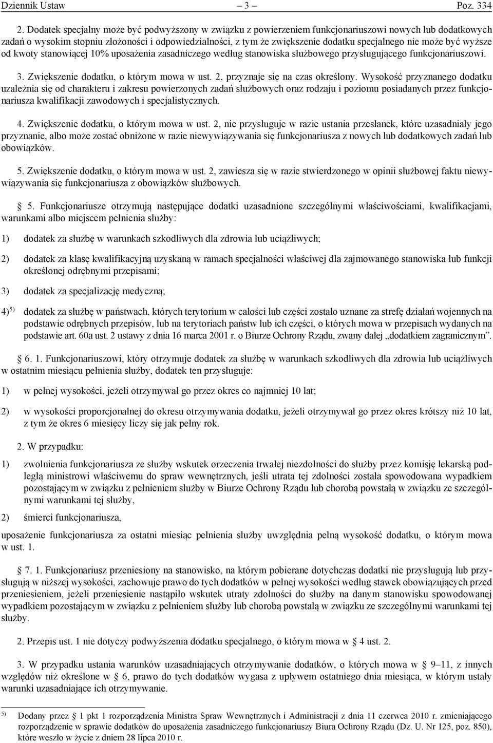 specjalnego nie może być wyższe od kwoty stanowiącej 10% uposażenia zasadniczego według stanowiska służbowego przysługującego funkcjonariuszowi. 3. Zwiększenie dodatku, o którym mowa w ust.