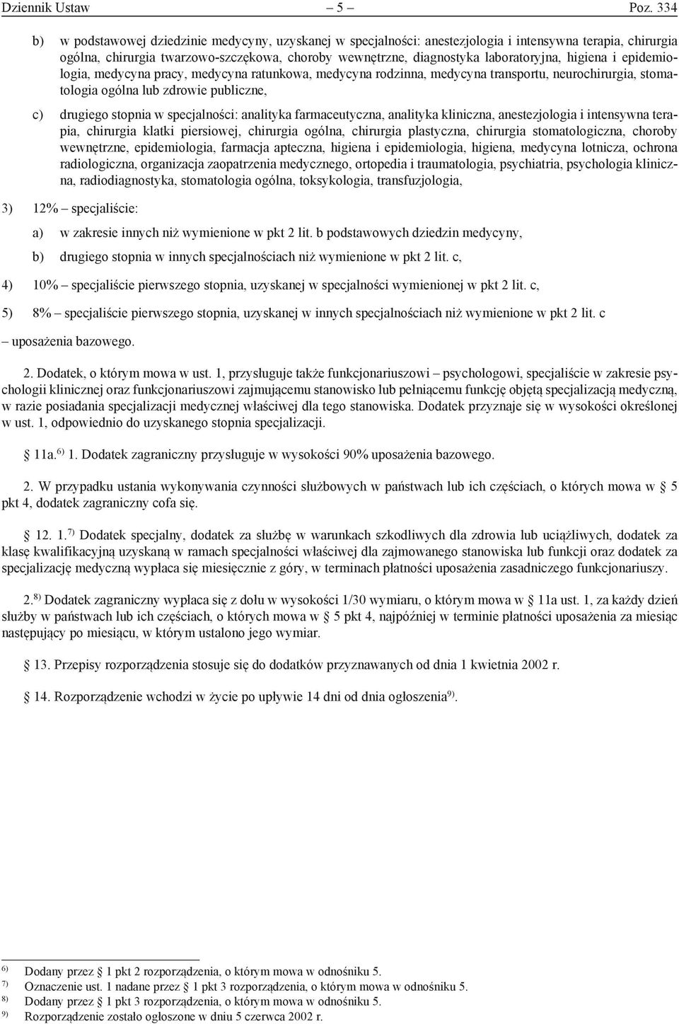 higiena i epidemiologia, medycyna pracy, medycyna ratunkowa, medycyna rodzinna, medycyna transportu, neurochirurgia, stomatologia ogólna lub zdrowie publiczne, c) drugiego stopnia w specjalności: